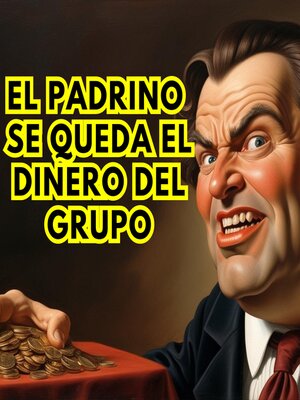 cover image of El padrino se queda el dinero del grupo